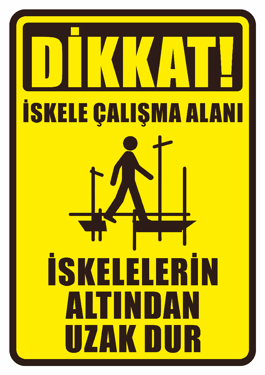 Dikkat İskele Çalışma Alanı İskelelerin Altından Uzak Dur