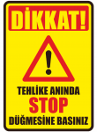 Dikkat Tehlike Anında Stop Düğmesine Basınız