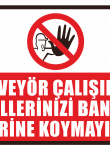 Konveyör Çalışırken Ellerinizi Bant Üzerine Koymayınız